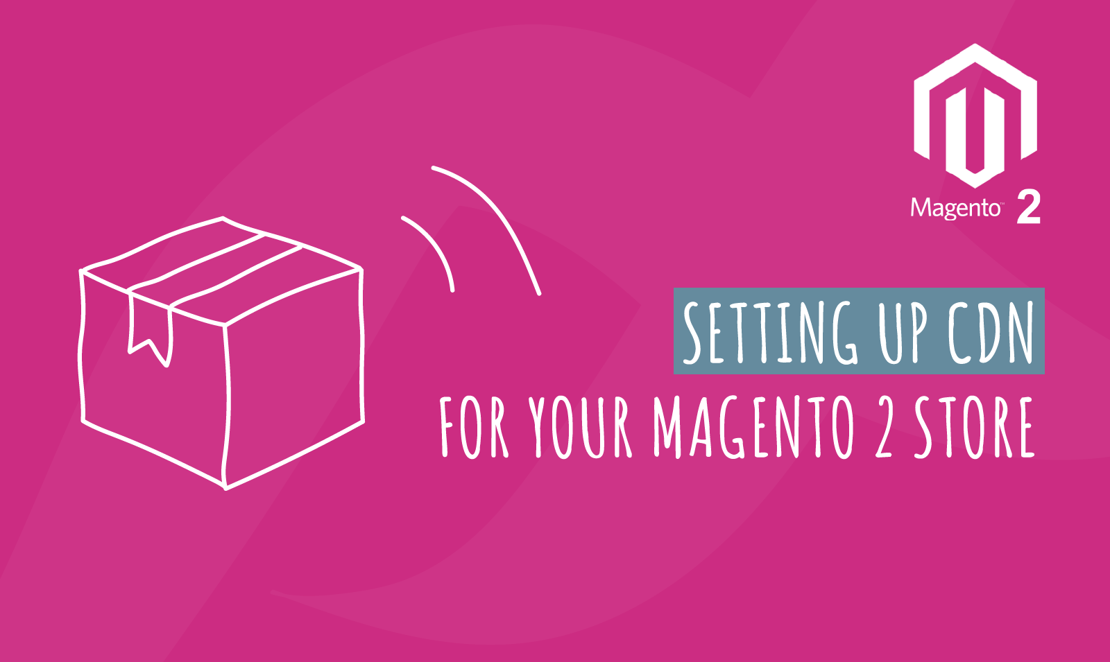 SETTING UP CDN FOR YOUR MAGENTO 2 STORE